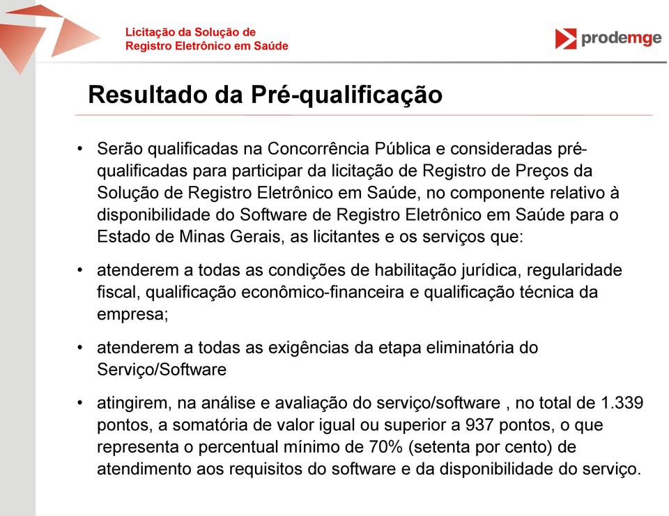 econômico-financeira e qualificação técnica da empresa; atenderem a todas as exigências da etapa eliminatória do Serviço/Software atingirem, na análise e avaliação do serviço/software, no total