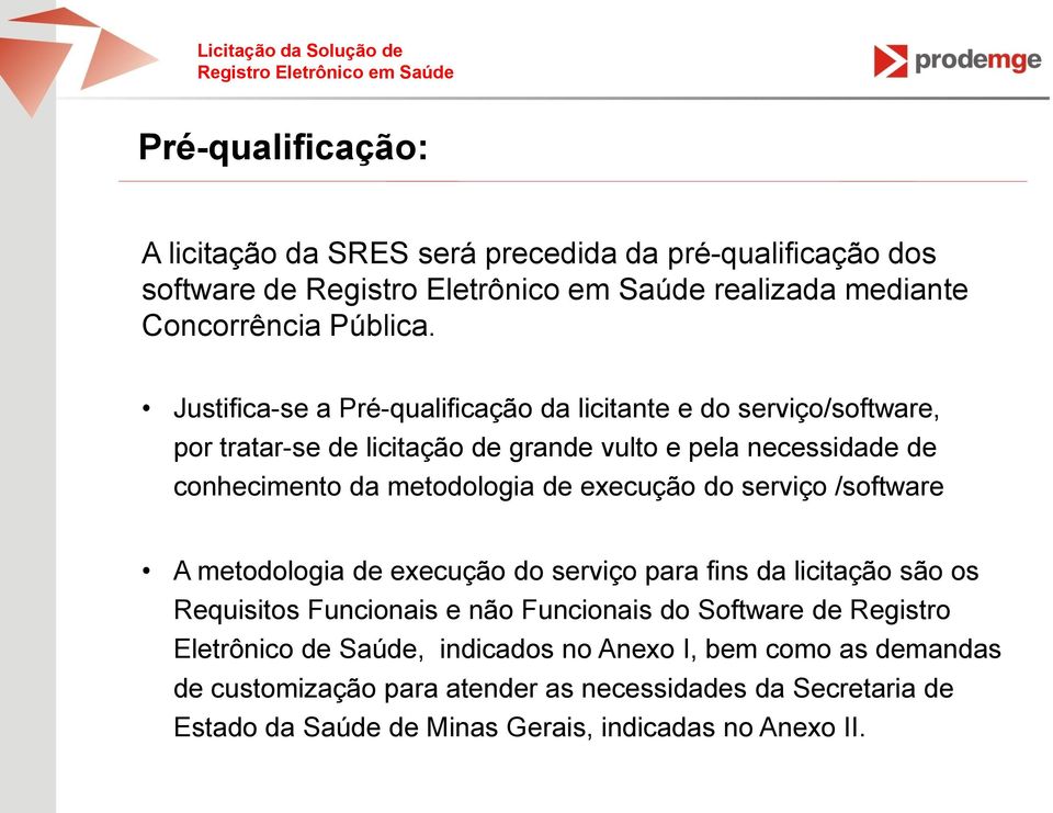 metodologia de execução do serviço /software A metodologia de execução do serviço para fins da licitação são os Requisitos Funcionais e não Funcionais do