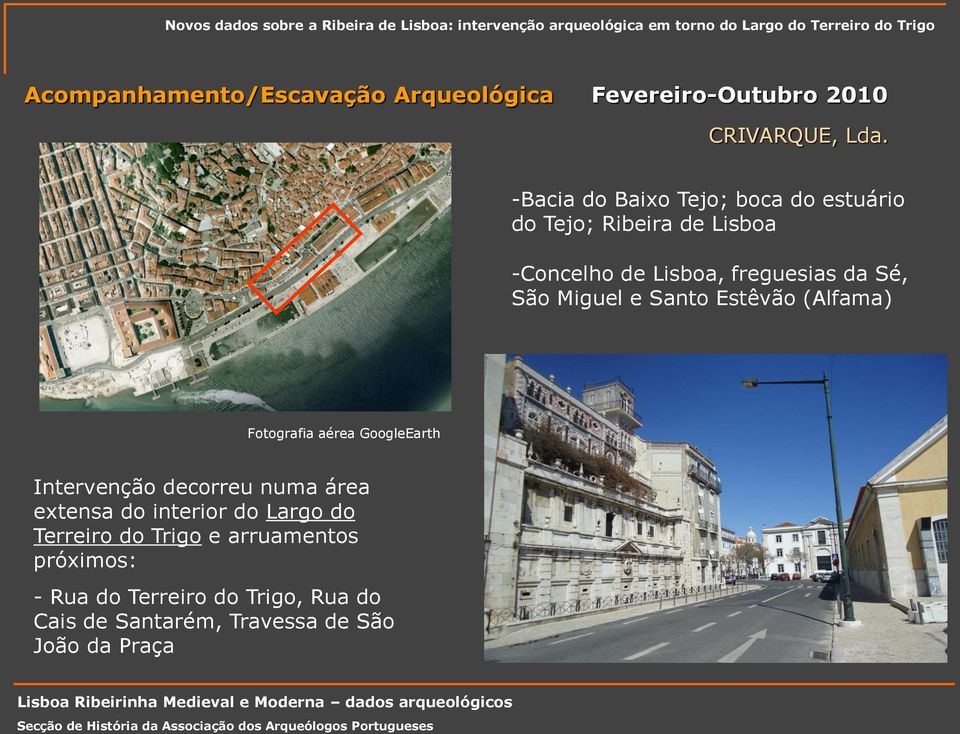Miguel e Santo Estêvão (Alfama) Fotografia aérea GoogleEarth Intervenção decorreu numa área extensa do
