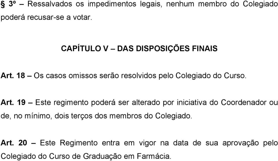 18 Os casos omissos serão resolvidos pelo Colegiado do Curso. Art.