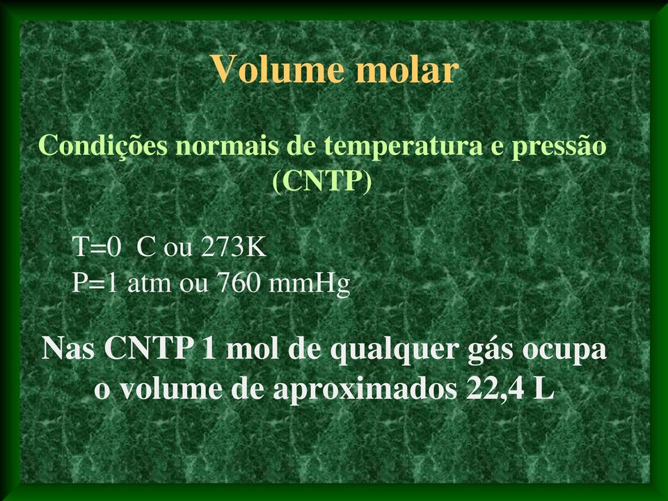 273K P=1 atm ou 760 mmhg Nas CNTP 1 mol