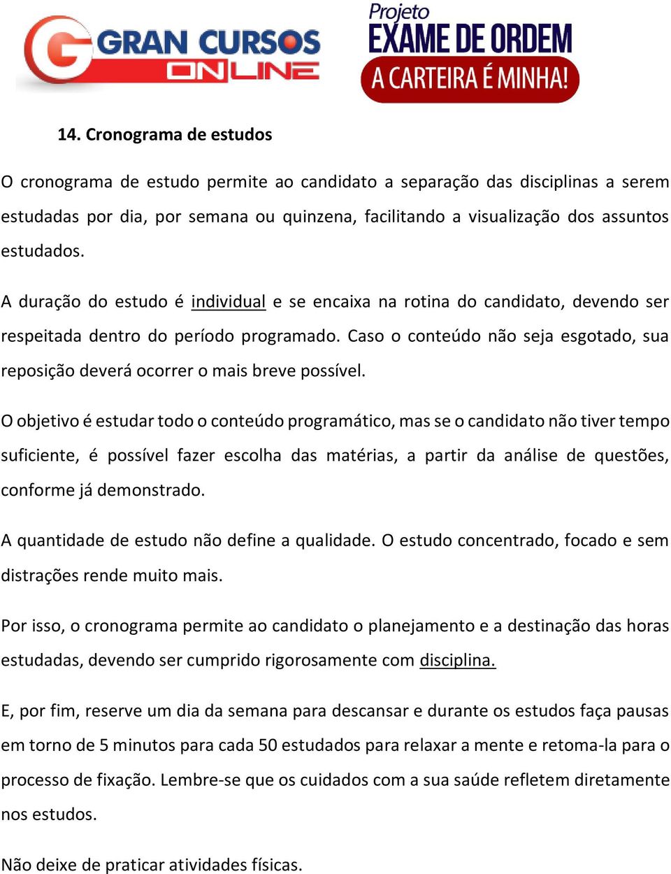 Caso o conteúdo não seja esgotado, sua reposição deverá ocorrer o mais breve possível.