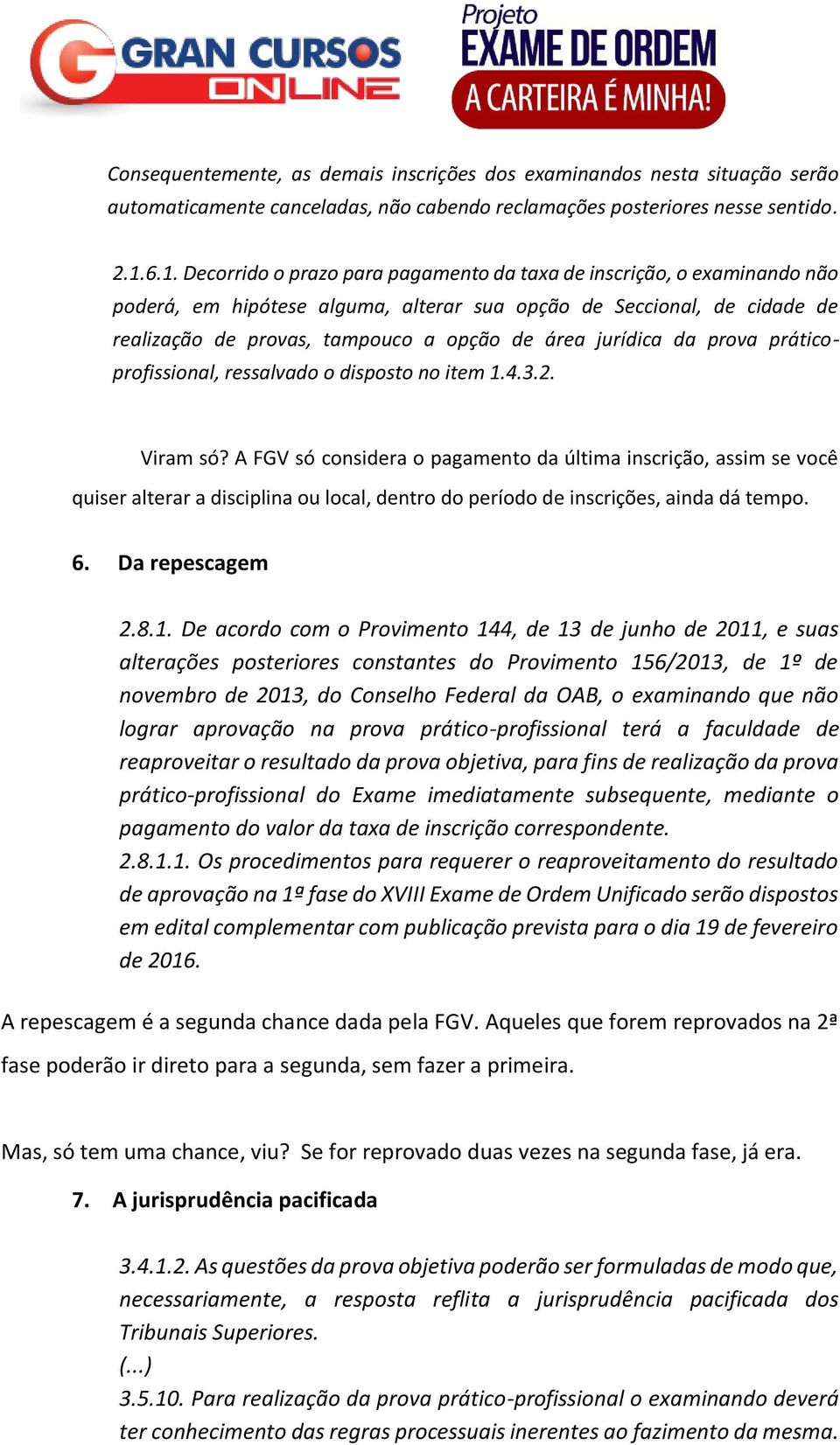 jurídica da prova práticoprofissional, ressalvado o disposto no item 1.4.3.2. Viram só?