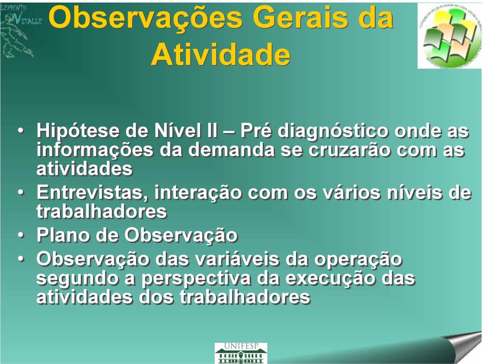 com os vários níveis de trabalhadores Plano de Observação Observação das