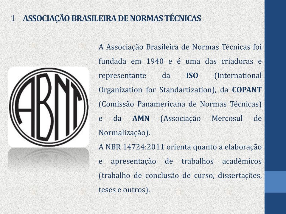 Panamericana de Normas Técnicas) e da AMN (Associação Mercosul de Normalização).