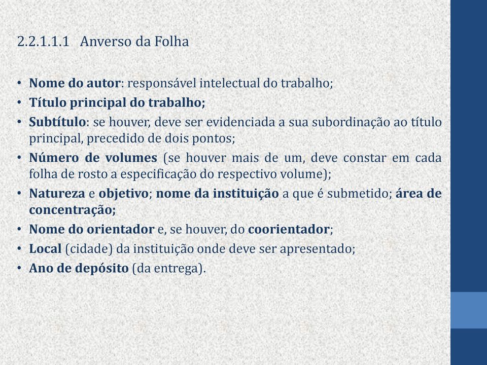 evidenciada a sua subordinação ao título principal, precedido de dois pontos; Número de volumes (se houver mais de um, deve constar em