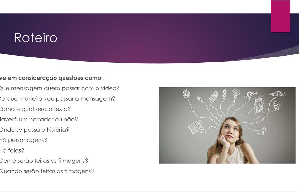 Haverá um narrador ou não? Onde se passa a história? Há personagens?