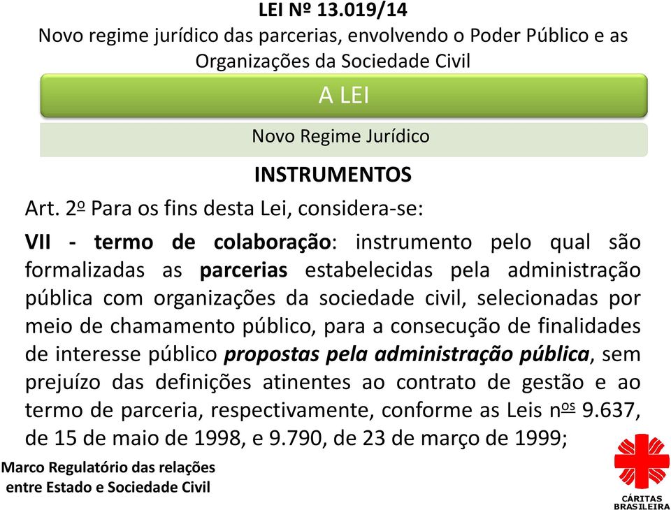 pela administração pública com organizações da sociedade civil, selecionadas por meio de chamamento público, para a consecução de