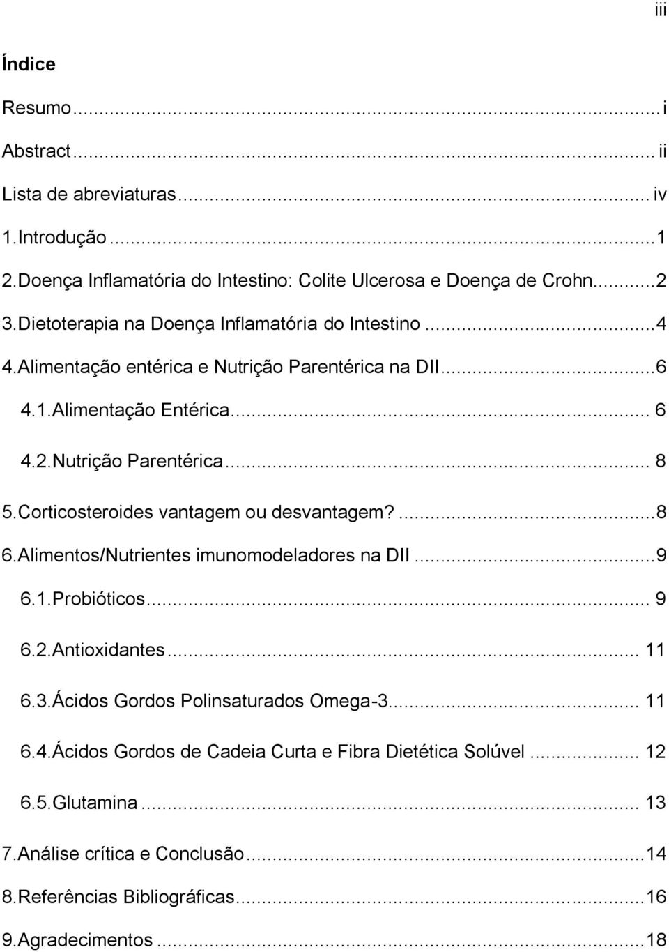 Corticosteroides vantagem ou desvantagem?... 8 6.Alimentos/Nutrientes imunomodeladores na DII... 9 6.1.Probióticos... 9 6.2.Antioxidantes... 11 6.3.