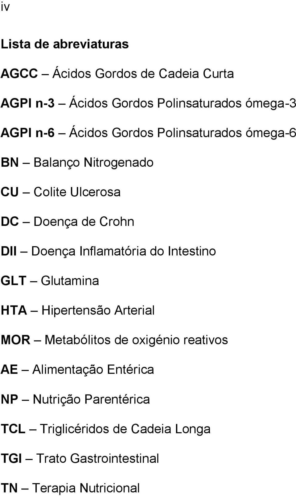 Inflamatória do Intestino GLT Glutamina HTA Hipertensão Arterial MOR Metabólitos de oxigénio reativos AE