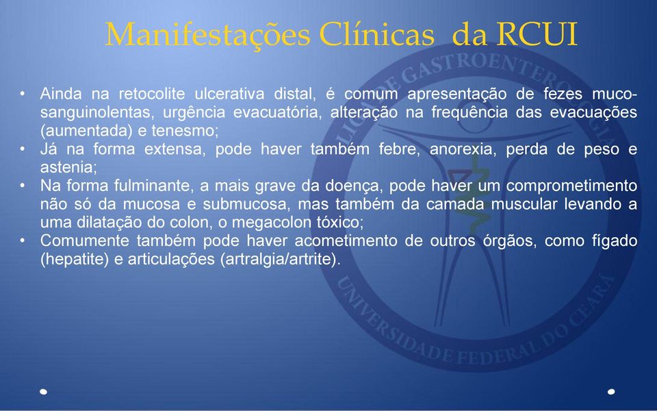 forma fulminante, a mais grave da doença, pode haver um comprometimento não só da mucosa e submucosa, mas também da camada muscular levando a uma