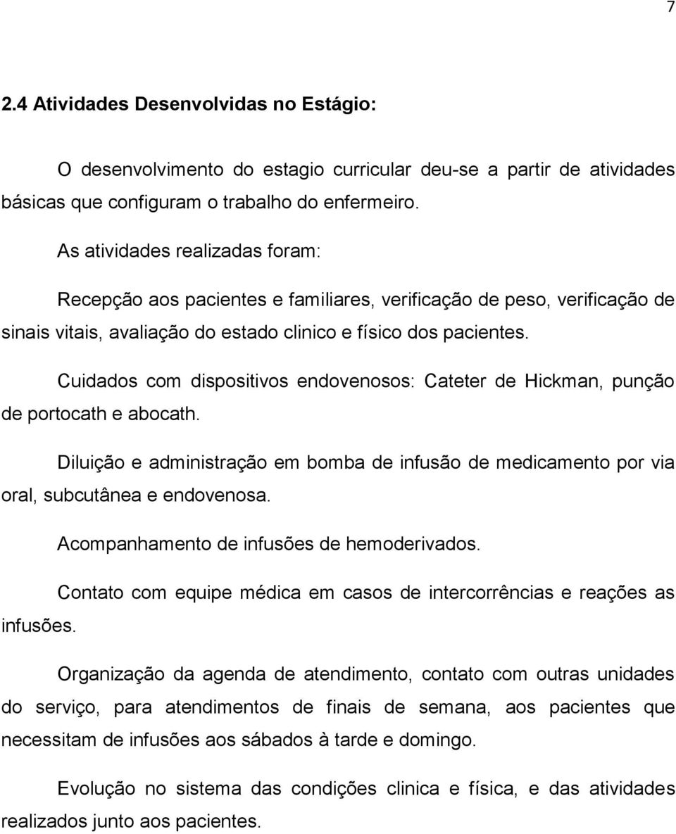 Cuidados com dispositivos endovenosos: Cateter de Hickman, punção de portocath e abocath. Diluição e administração em bomba de infusão de medicamento por via oral, subcutânea e endovenosa.