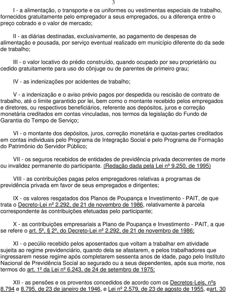 locativo do prédio construído, quando ocupado por seu proprietário ou cedido gratuitamente para uso do cônjuge ou de parentes de primeiro grau; IV - as indenizações por acidentes de trabalho; V - a