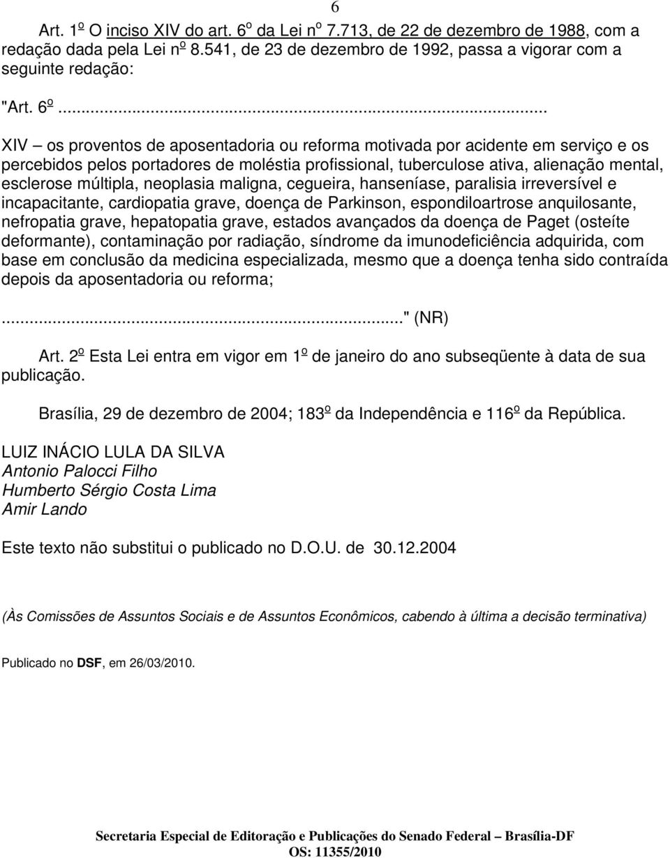 .. XIV os proventos de aposentadoria ou reforma motivada por acidente em serviço e os percebidos pelos portadores de moléstia profissional, tuberculose ativa, alienação mental, esclerose múltipla,