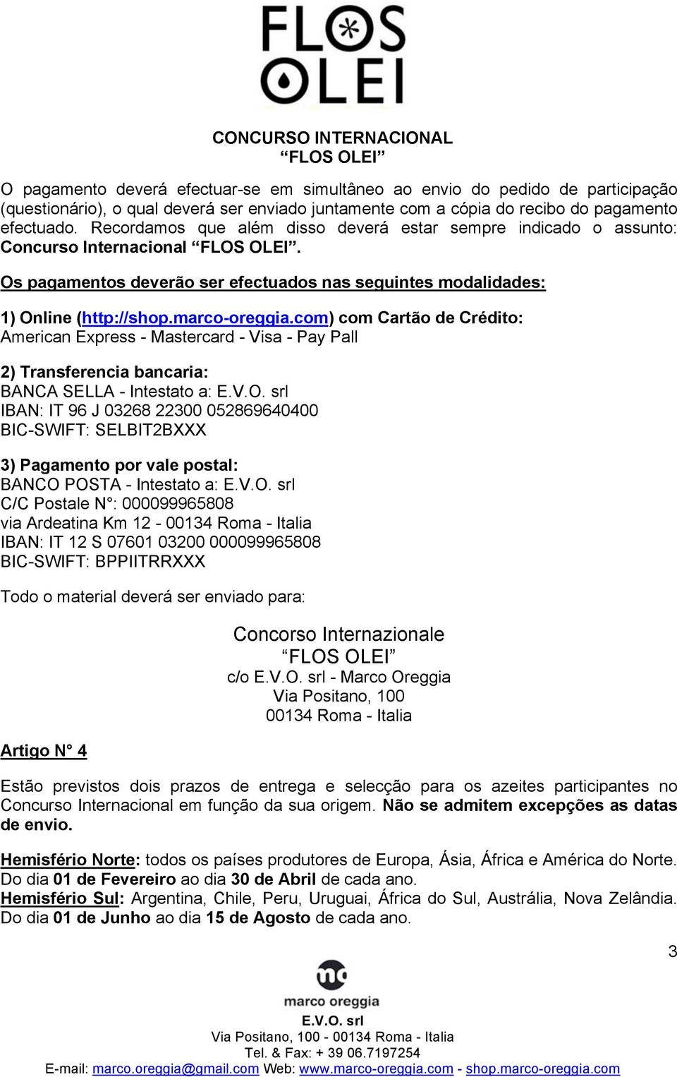 com) com Cartão de Crédito: American Express - Mastercard - Visa - Pay Pall 2) Transferencia bancaria: BANCA SELLA - Intestato a: IBAN: IT 96 J 03268 22300 052869640400 BIC-SWIFT: SELBIT2BXXX 3)