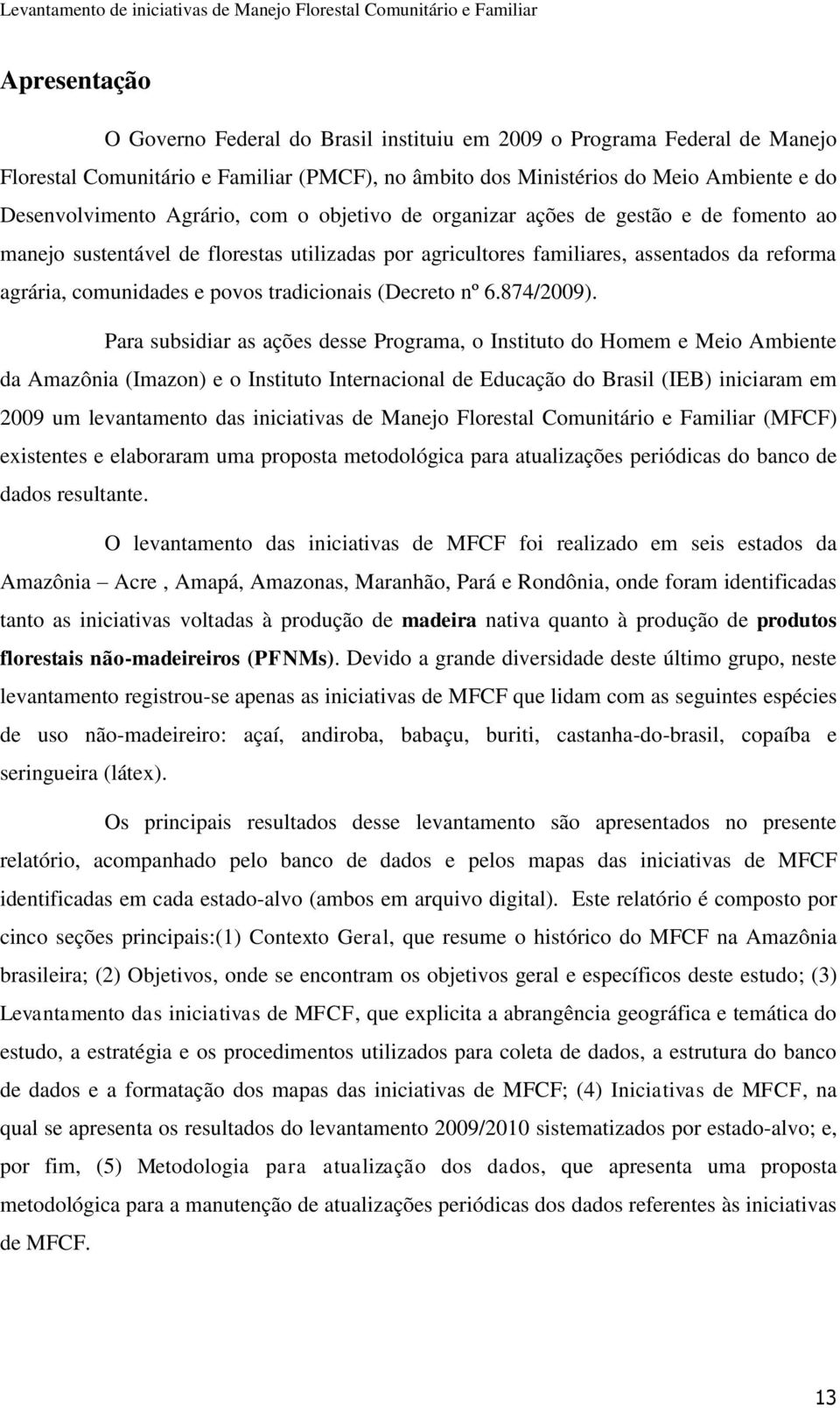 tradicionais (Decreto nº 6.874/2009).
