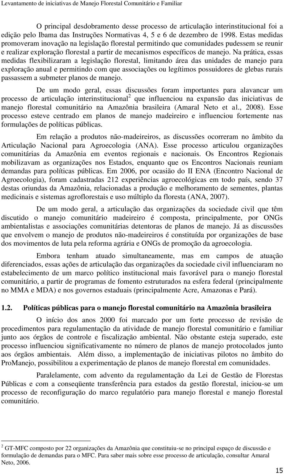 Na prática, essas medidas flexibilizaram a legislação florestal, limitando área das unidades de manejo para exploração anual e permitindo com que associações ou legítimos possuidores de glebas rurais