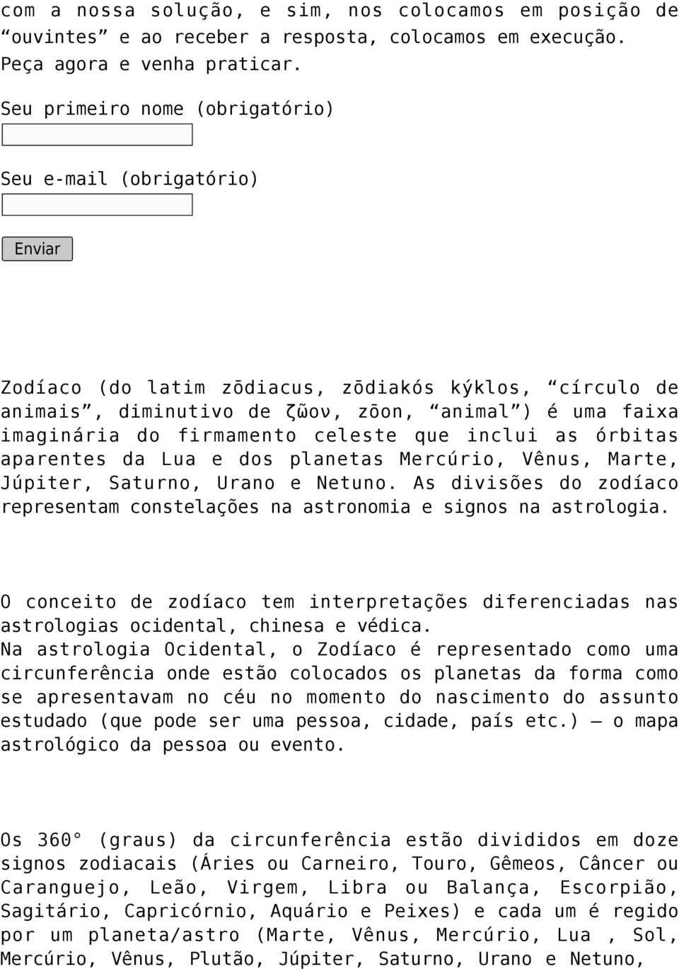 aparentes da Lua e dos planetas Mercúrio, Vênus, Marte, Júpiter, Saturno, Urano e Netuno. As divisões do zodíaco representam constelações na astronomia e signos na astrologia.