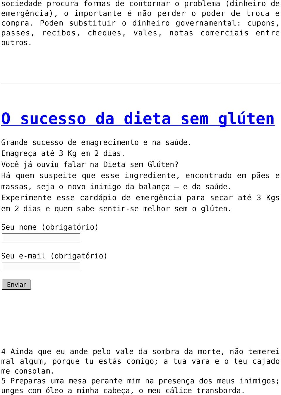 Emagreça até 3 Kg em 2 dias. Você já ouviu falar na Dieta sem Glúten? Há quem suspeite que esse ingrediente, encontrado em pães e massas, seja o novo inimigo da balança e da saúde.