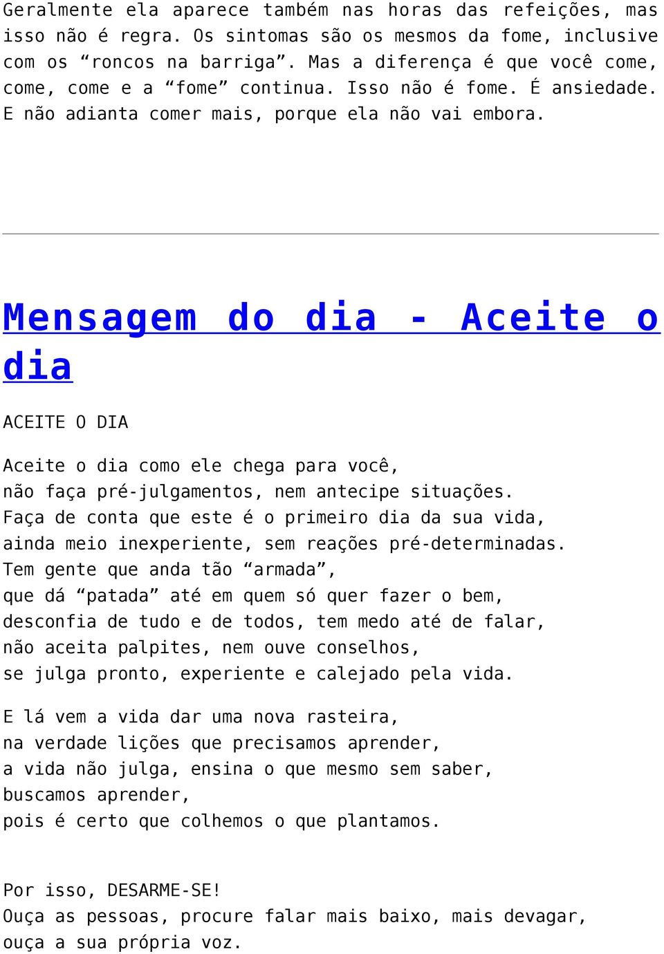 Mensagem do dia - Aceite o dia ACEITE O DIA Aceite o dia como ele chega para você, não faça pré-julgamentos, nem antecipe situações.