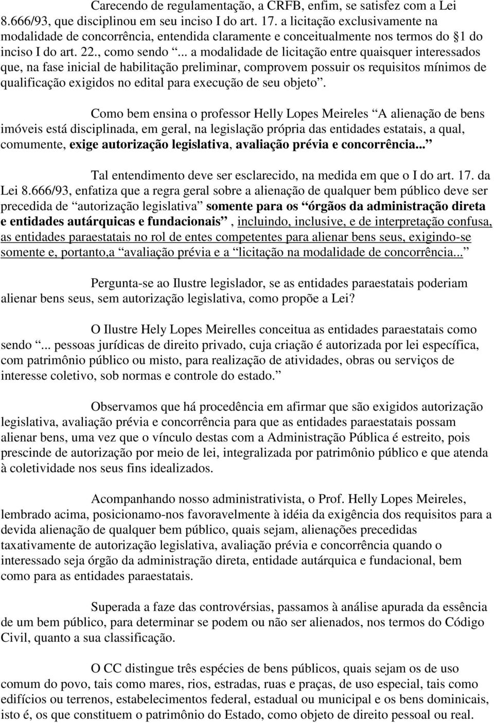 .. a modalidade de licitação entre quaisquer interessados que, na fase inicial de habilitação preliminar, comprovem possuir os requisitos mínimos de qualificação exigidos no edital para execução de