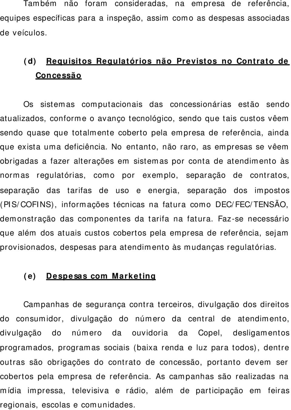 sendo quase que totalmente coberto pela empresa de referência, ainda que exista uma deficiência.