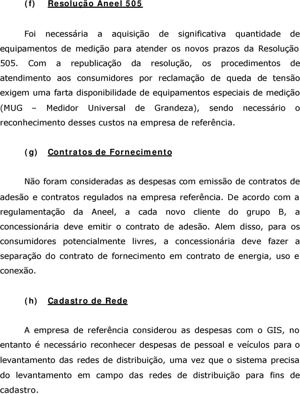 Universal de Grandeza), sendo necessário o reconhecimento desses custos na empresa de referência.