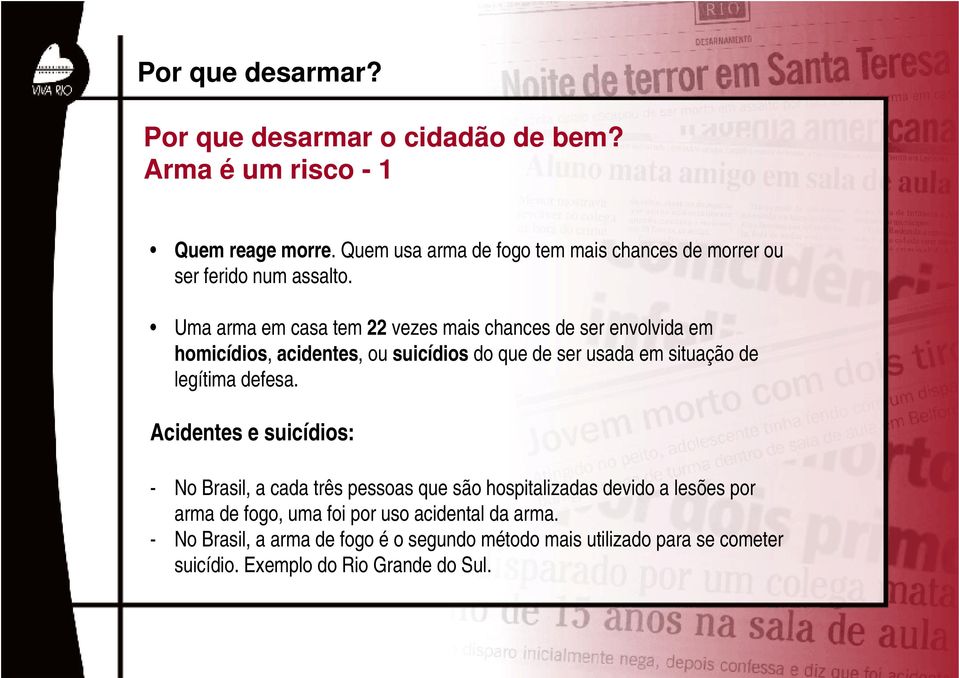 Uma arma em casa tem 22 vezes mais chances de ser envolvida em homicídios, acidentes, ou suicídios do que de ser usada em situação de legítima