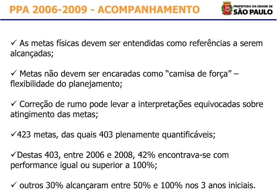 equivocadas sobre atingimento das metas; 423 metas, das quais 403 plenamente quantificáveis; Destas 403, entre 2006 e