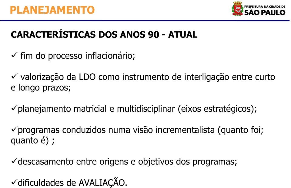 prazos; planejamento matricial e multidisciplinar (eixos estratégicos); programas conduzidos numa visão