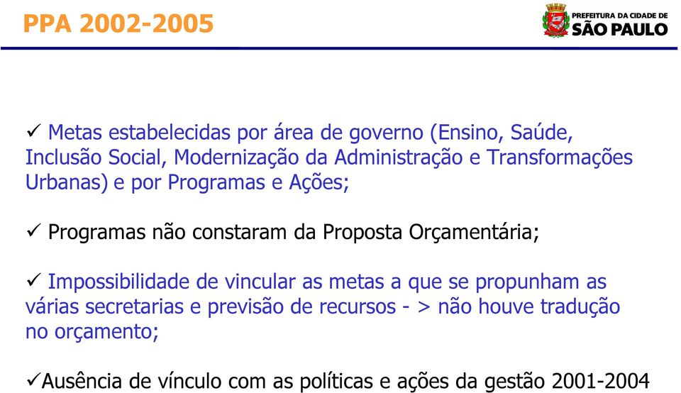 Orçamentária; Impossibilidade de vincular as metas a que se propunham as várias secretarias e previsão