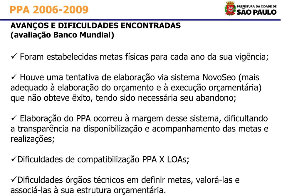 necessária seu abandono; Elaboração do PPA ocorreu à margem desse sistema, dificultando a transparência na disponibilização e acompanhamento das metas