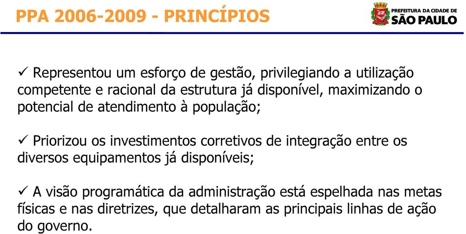 investimentos corretivos de integração entre os diversos equipamentos já disponíveis; A visão programática