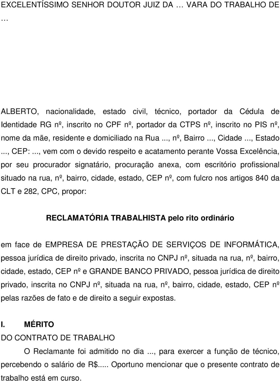 .., vem com o devido respeito e acatamento perante Vossa Excelência, por seu procurador signatário, procuração anexa, com escritório profissional situado na rua, nº, bairro, cidade, estado, CEP nº,