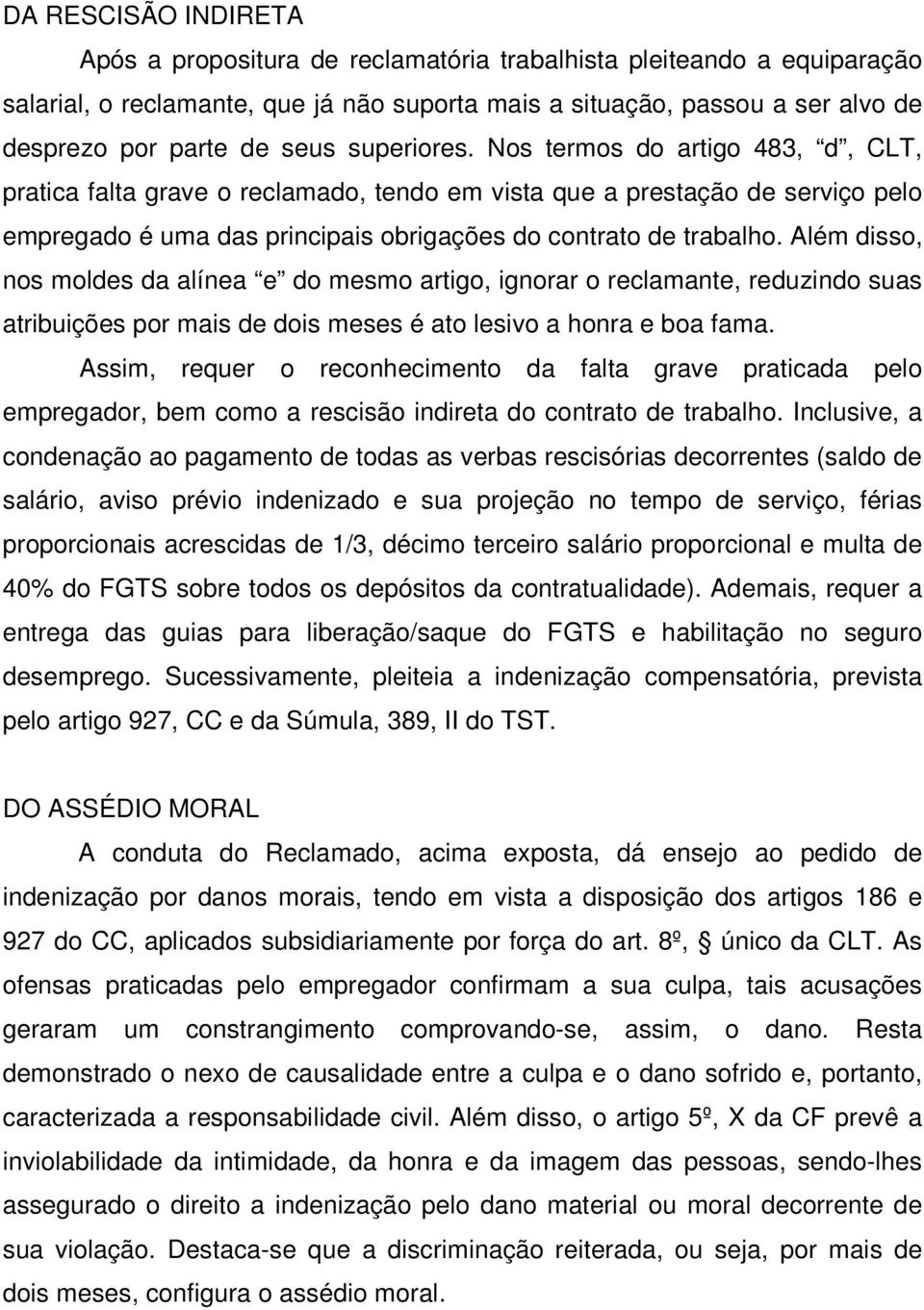 Além disso, nos moldes da alínea e do mesmo artigo, ignorar o reclamante, reduzindo suas atribuições por mais de dois meses é ato lesivo a honra e boa fama.