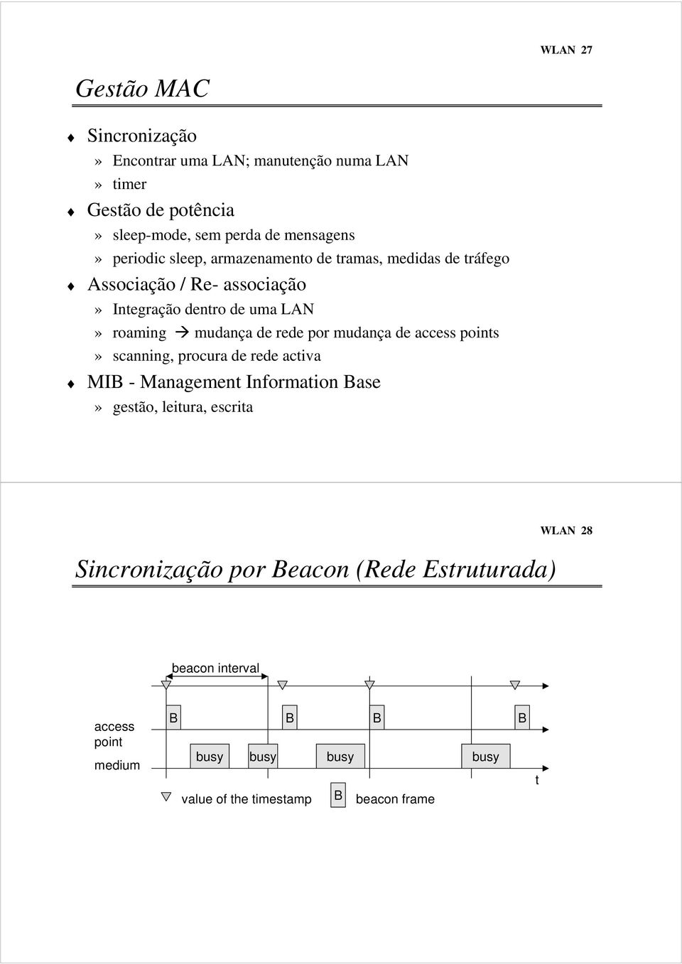 rede por mudança de access points» scanning, procura de rede activa MIB - Management Information Base» gestão, leitura, escrita