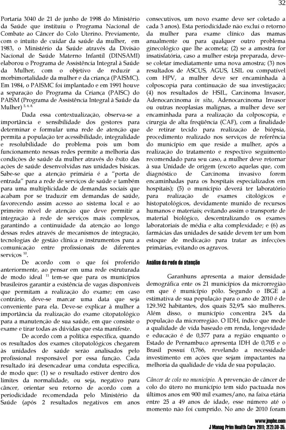 Saúde da Mulher, com o objetivo de reduzir a morbimortalidade da mulher e da criança (PAISMC).