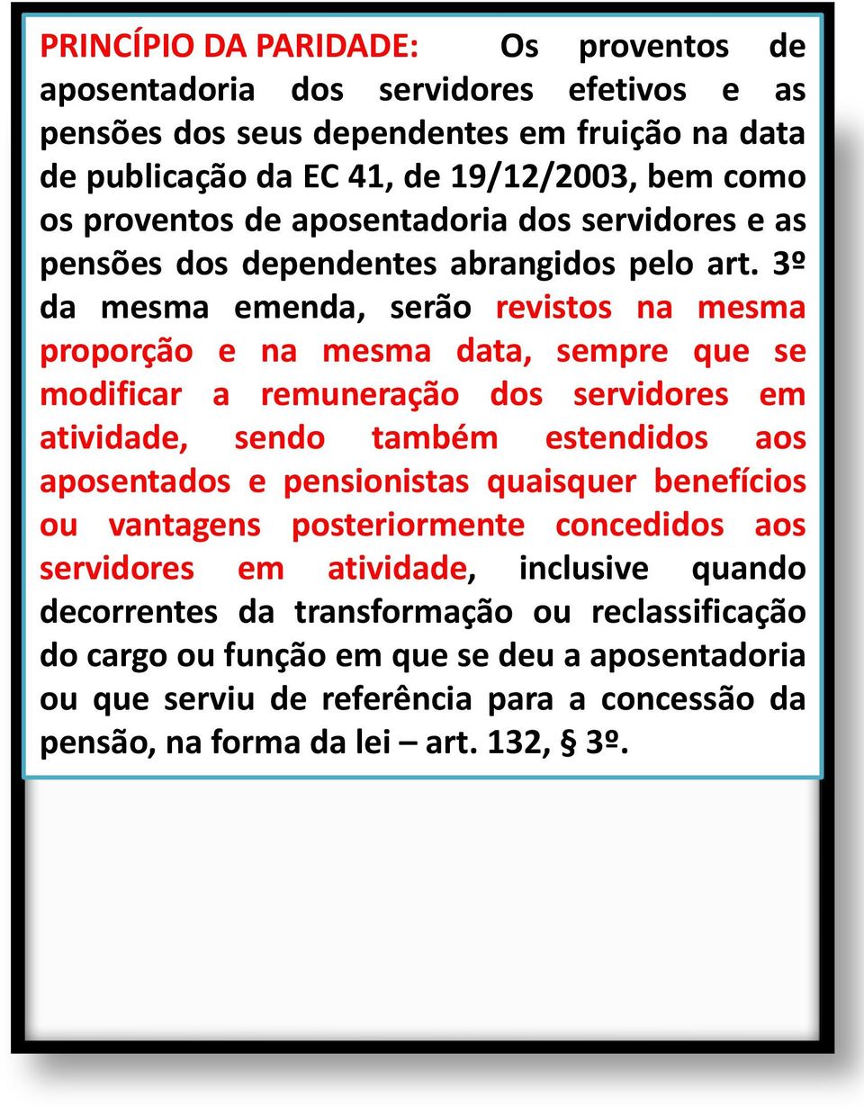 3º da mesma emenda, serão revistos na mesma proporção e na mesma data, sempre que se modificar a remuneração dos servidores em atividade, sendo também estendidos aos aposentados e