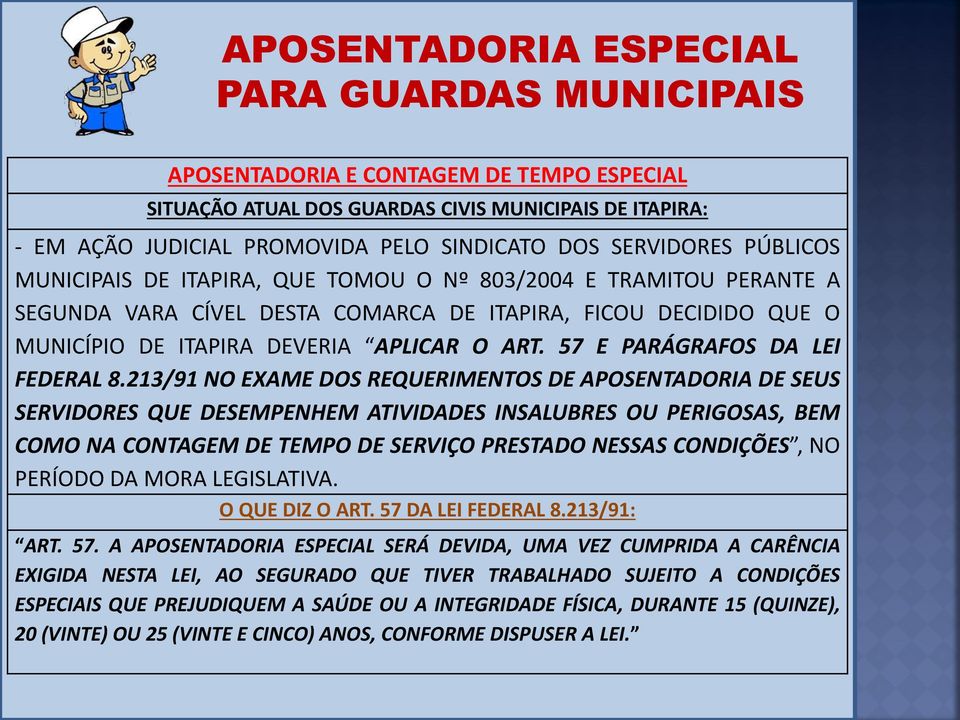 213/91 NO EXAME DOS REQUERIMENTOS DE APOSENTADORIA DE SEUS SERVIDORES QUE DESEMPENHEM ATIVIDADES INSALUBRES OU PERIGOSAS, BEM COMO NA CONTAGEM DE TEMPO DE SERVIÇO PRESTADO NESSAS CONDIÇÕES, NO