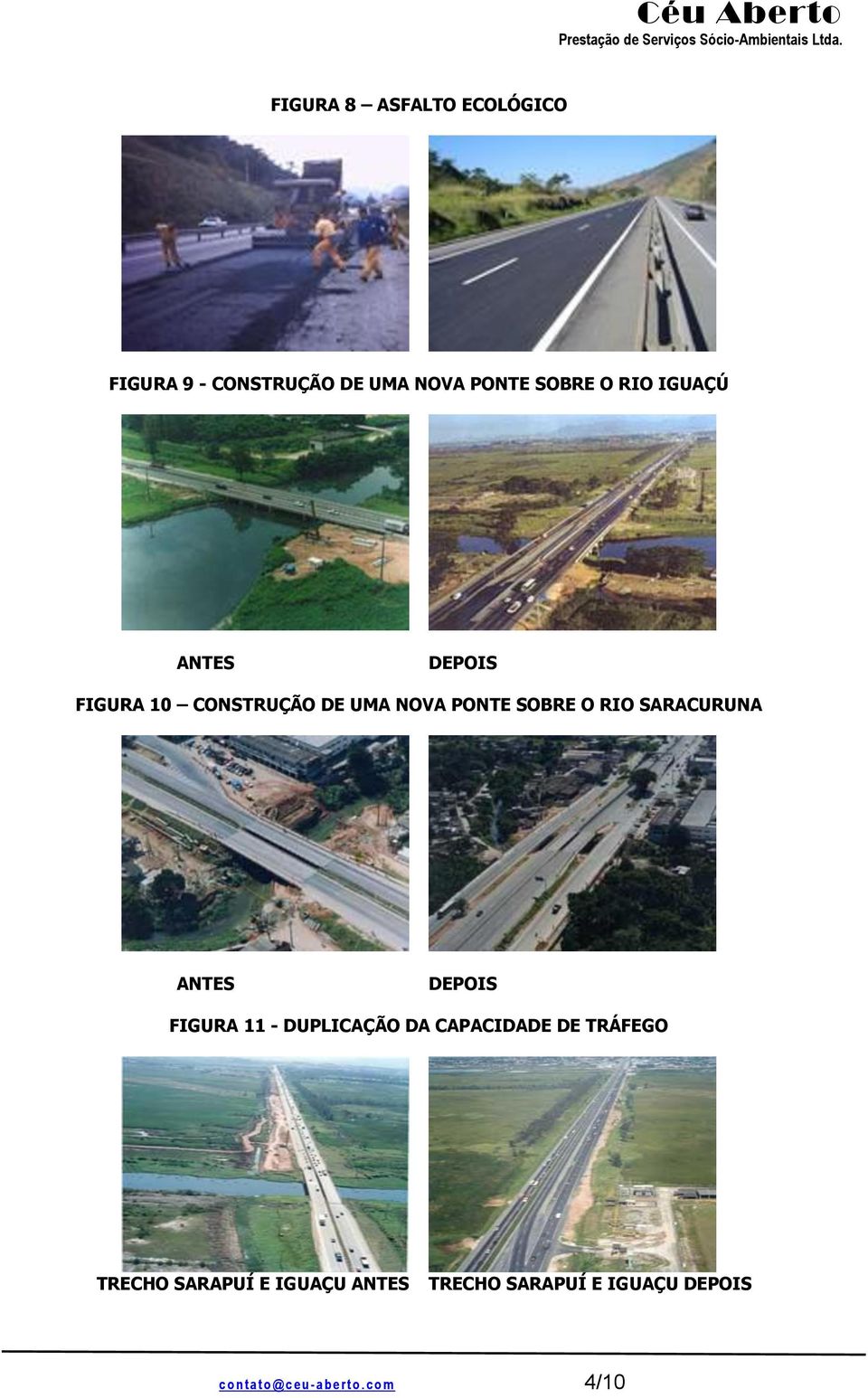 ANTES DEPOIS FIGURA 11 - DUPLICAÇÃO DA CAPACIDADE DE TRÁFEGO TRECHO SARAPUÍ E