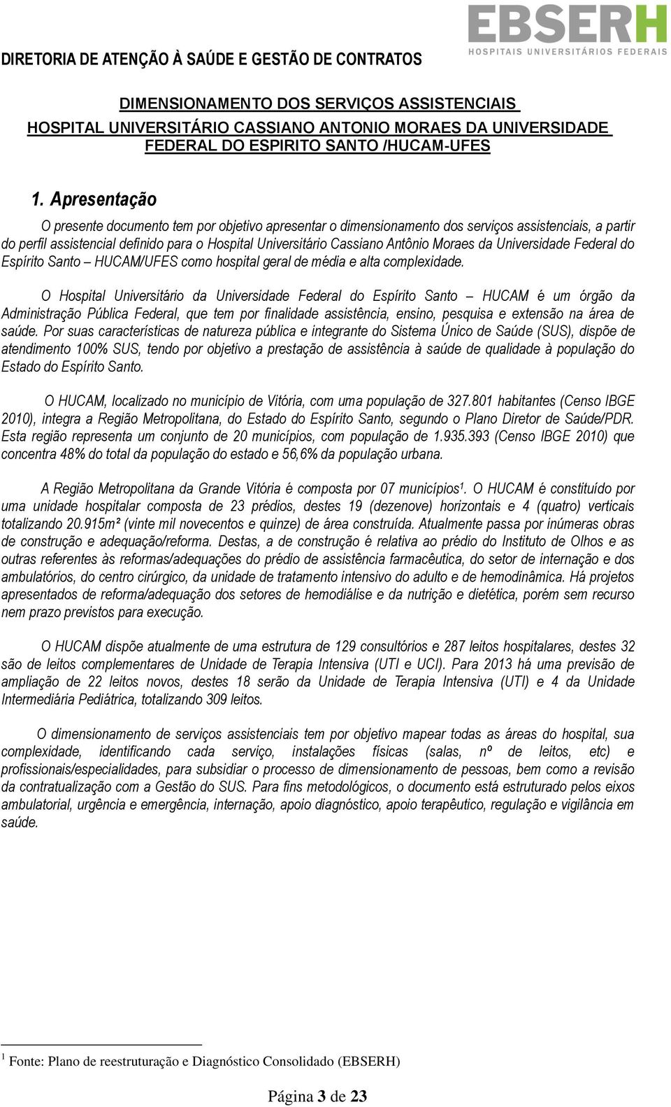 Moraes da Universidade Federal do Espírito Santo HUCAM/UFES como hospital geral de média e alta complexidade.