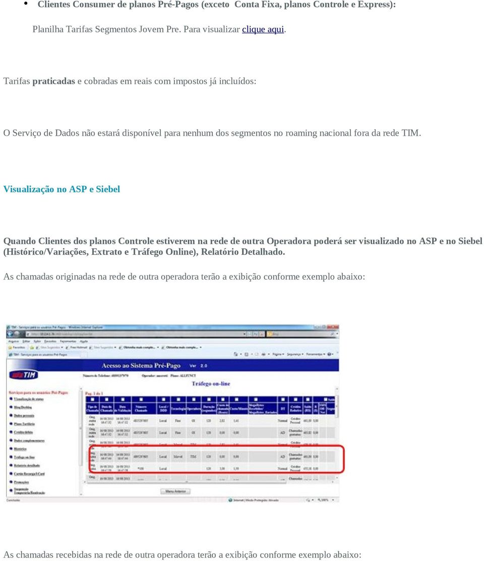 Visualização no ASP e Siebel Quando Clientes dos planos Controle estiverem na rede de outra Operadora poderá ser visualizado no ASP e no Siebel (Histórico/Variações, Extrato e