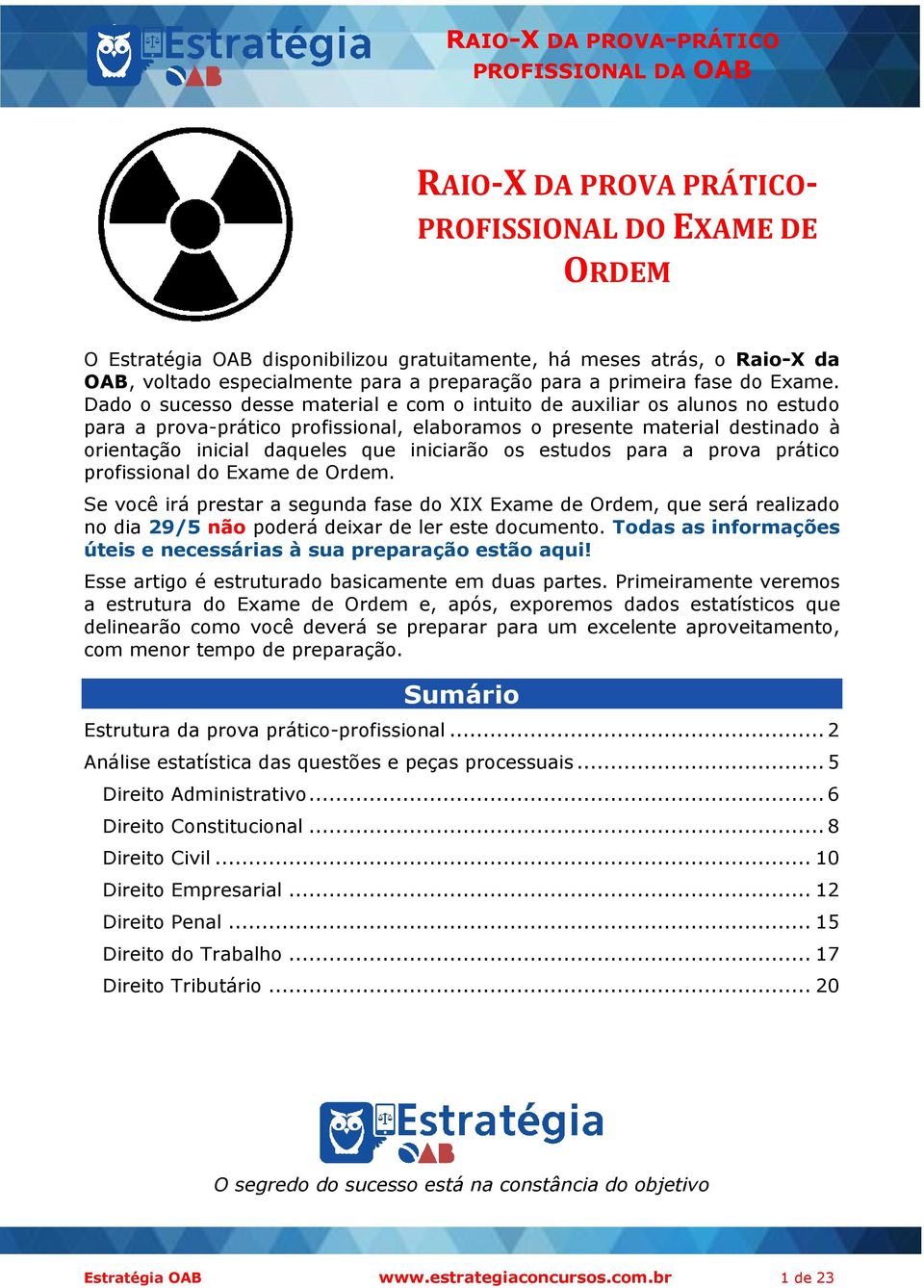 Dado o sucesso desse material e com o intuito de auxiliar os alunos no estudo para a prova-prático profissional, elaboramos o presente material destinado à orientação inicial daqueles que iniciarão