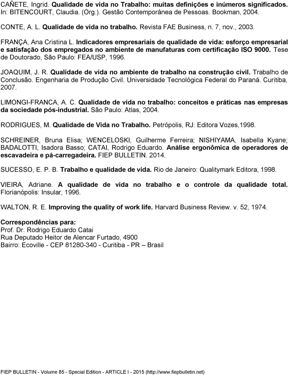 Indicadores empresariais de qualidade de vida: esforço empresarial e satisfação dos empregados no ambiente de manufaturas com certificação ISO 9000. Tese de Doutorado, São Paulo: FEA/USP, 1996.