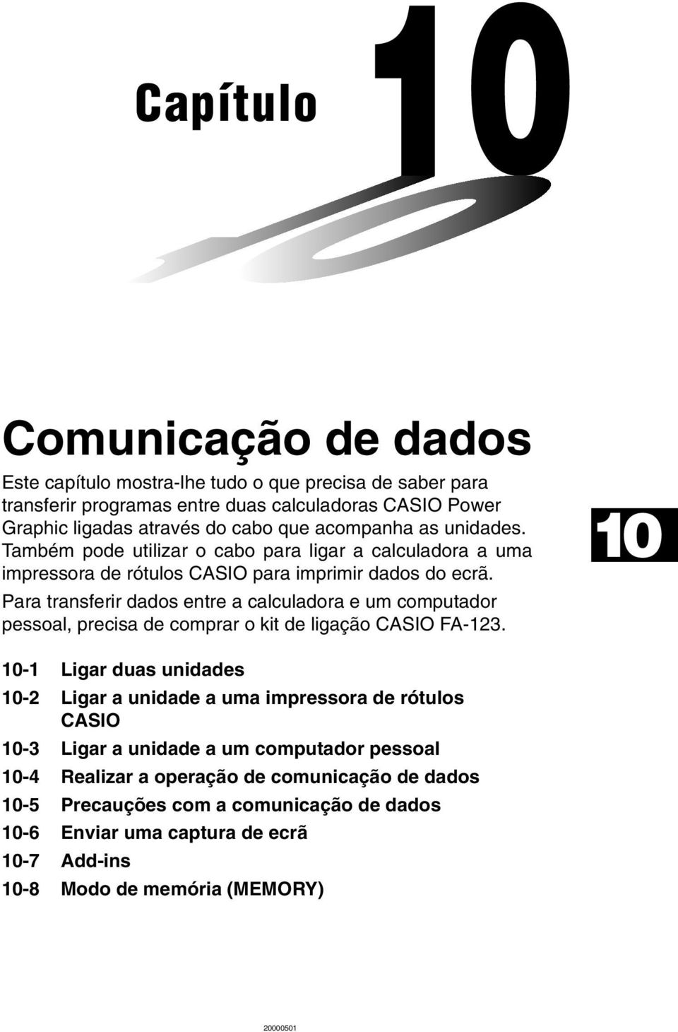 Para transferir dados entre a calculadora e um computador pessoal, precisa de comprar o kit de ligação CASIO FA-123.