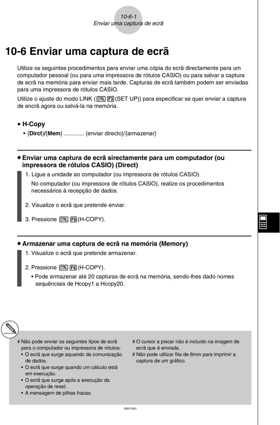 Utilize o ajuste do modo LINK (u3(set UP)) para especificar se quer enviar a captura de encrã agora ou salvá-la na memória. u H-Copy {Dirct}/{Mem}.