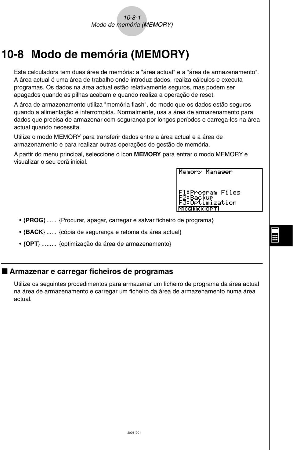 Os dados na área actual estão relativamente seguros, mas podem ser apagados quando as pilhas acabam e quando realiza a operação de reset.