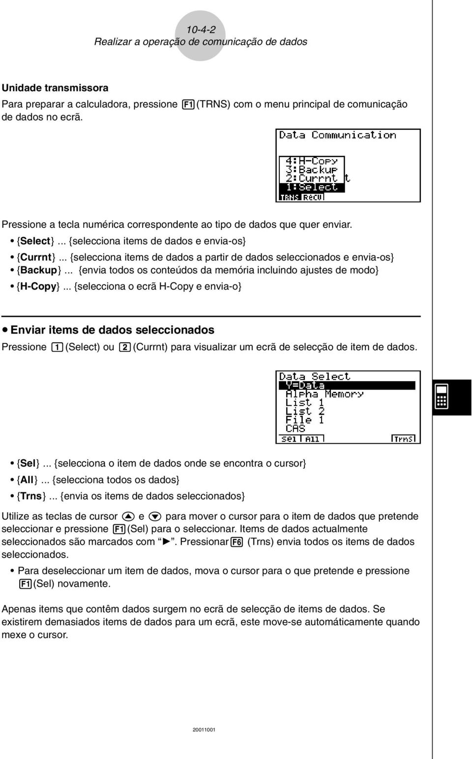 .. {selecciona items de dados a partir de dados seleccionados e envia-os} {Backup}... {envia todos os conteúdos da memória incluindo ajustes de modo} {H-Copy}.