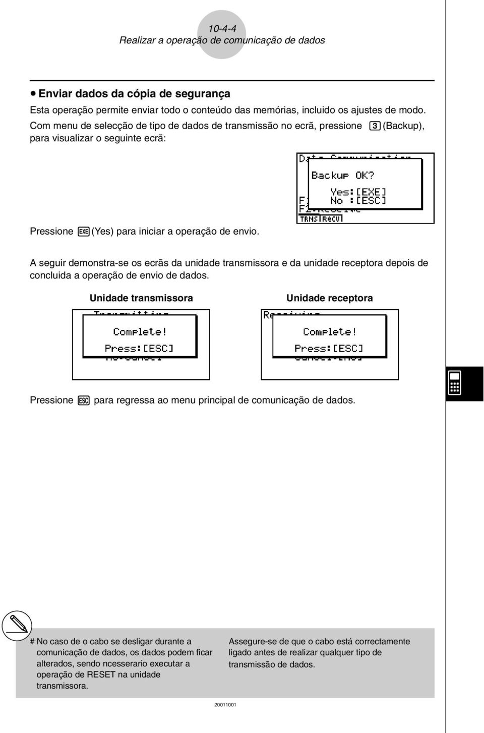 A seguir demonstra-se os ecrãs da unidade transmissora e da unidade receptora depois de concluida a operação de envio de dados.