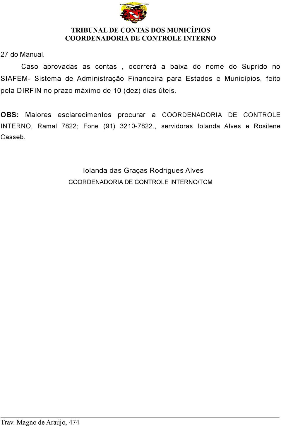 Sistema de Administração Financeira para Estados e Municípios, feito pela DIRFIN no prazo máximo de 10 (dez)